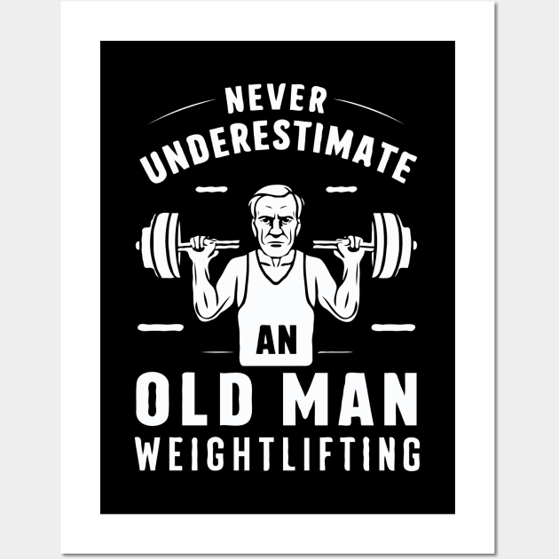 Never Underestimate An Old Man Weightlifting, Gym Wall Art by Chrislkf